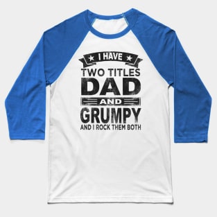 grumpy - i have two titles dad and grumpy Baseball T-Shirt